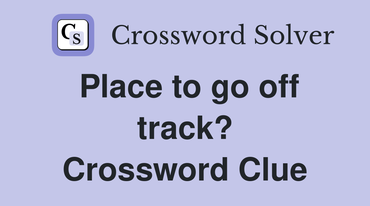 Place to go off track? Crossword Clue