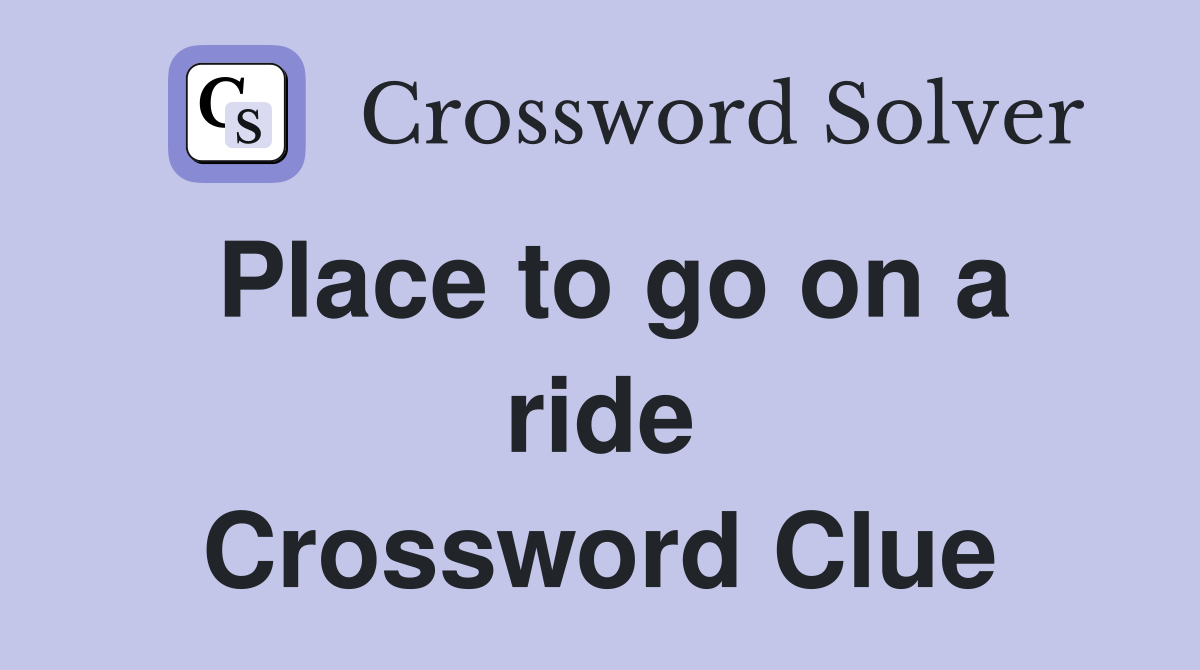 Place to go on a ride Crossword Clue