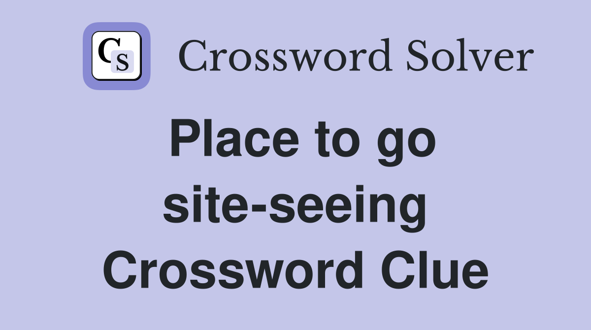 Place to go site-seeing Crossword Clue