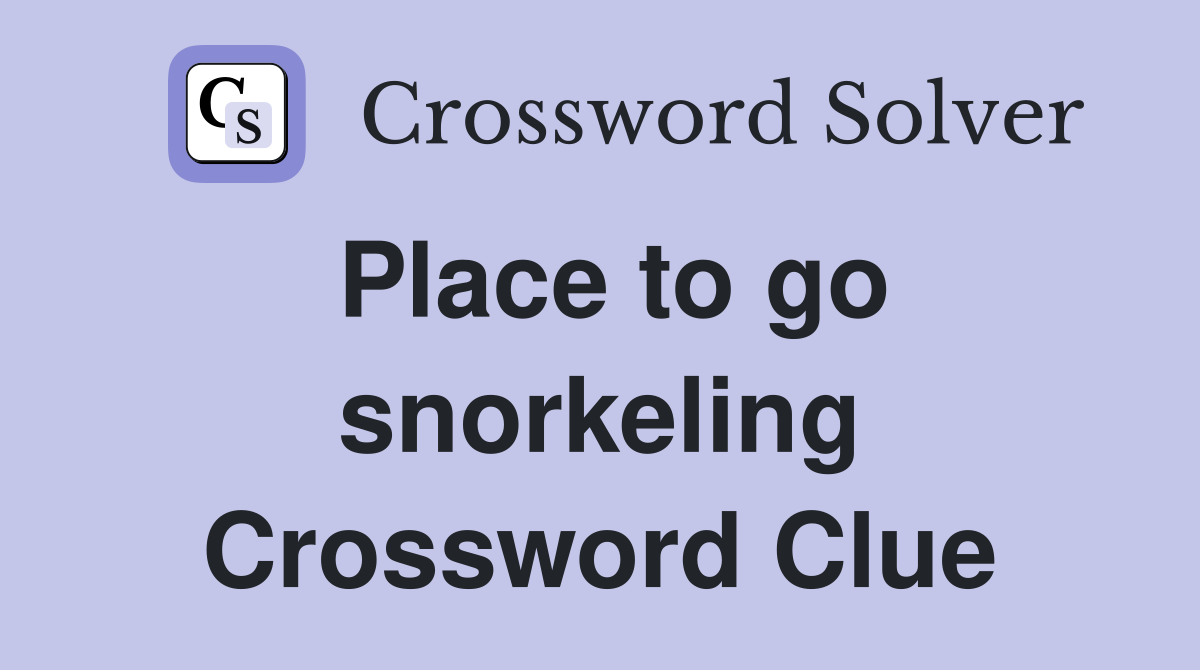 Place to go snorkeling Crossword Clue