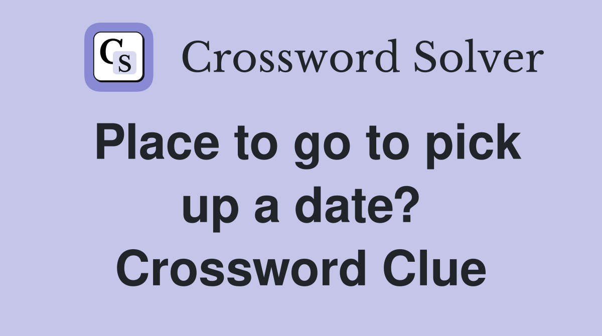 Place to go to pick up a date? Crossword Clue