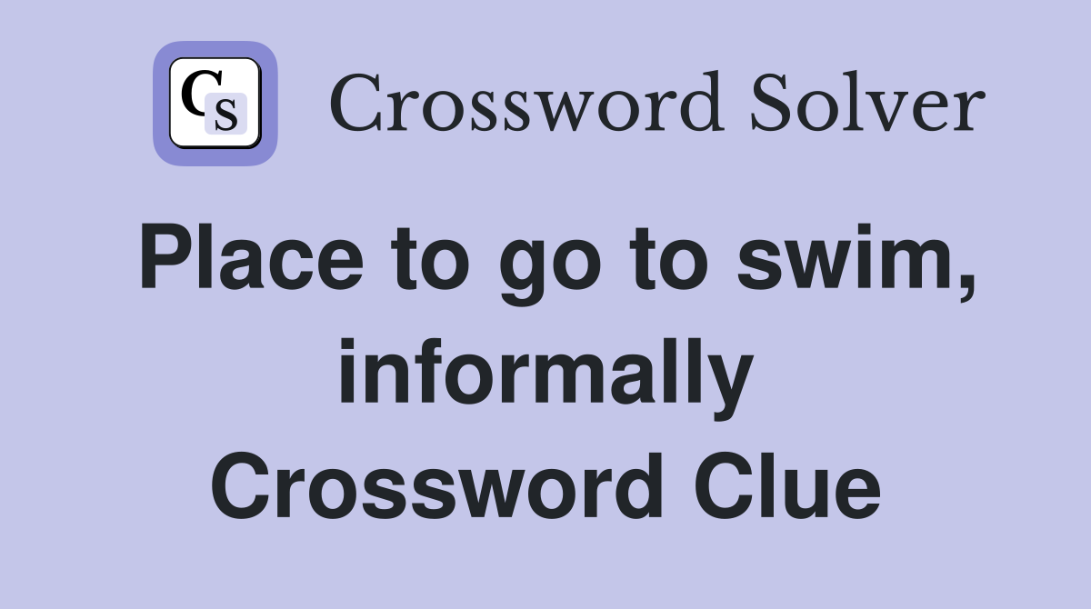 Place to go to swim, informally Crossword Clue