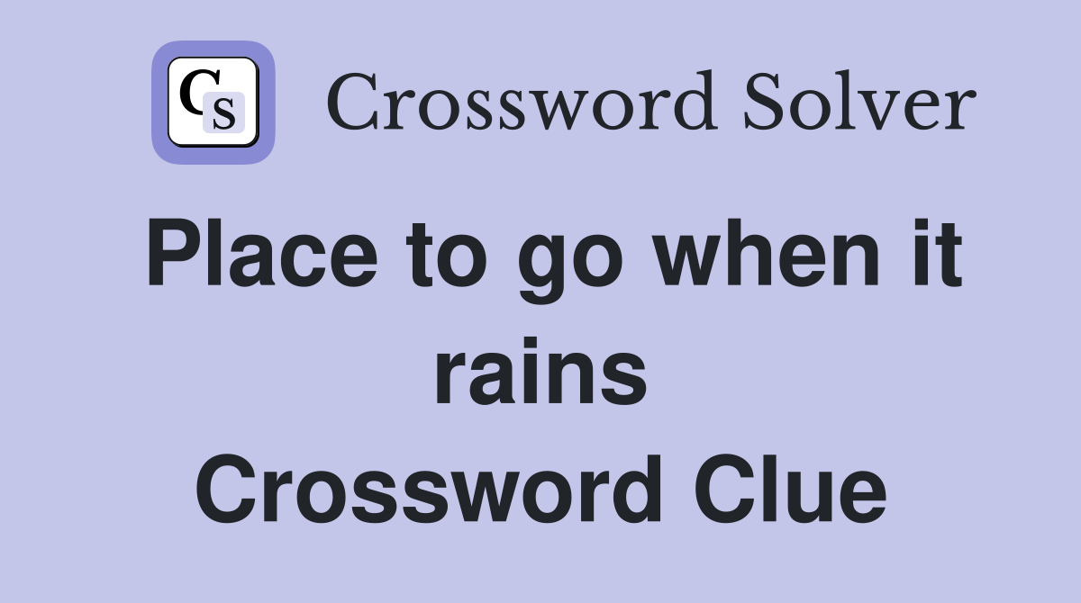 Place to go when it rains Crossword Clue