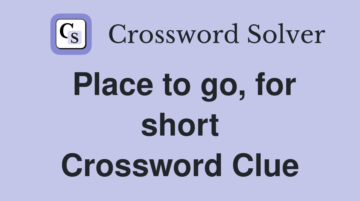 Place to go, for short Crossword Clue