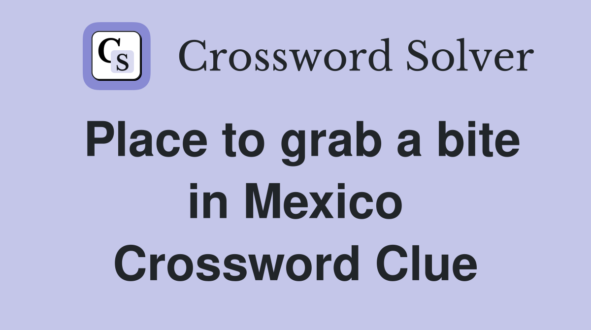 Place to grab a bite in Mexico Crossword Clue