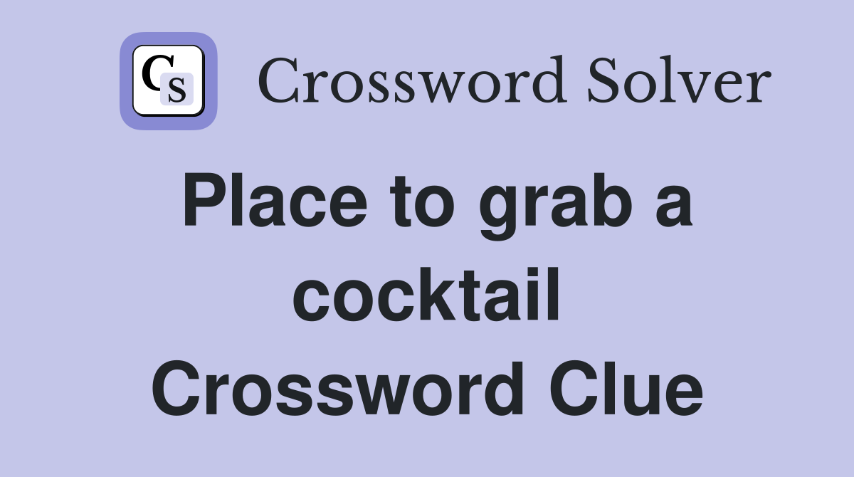 Place to grab a cocktail Crossword Clue