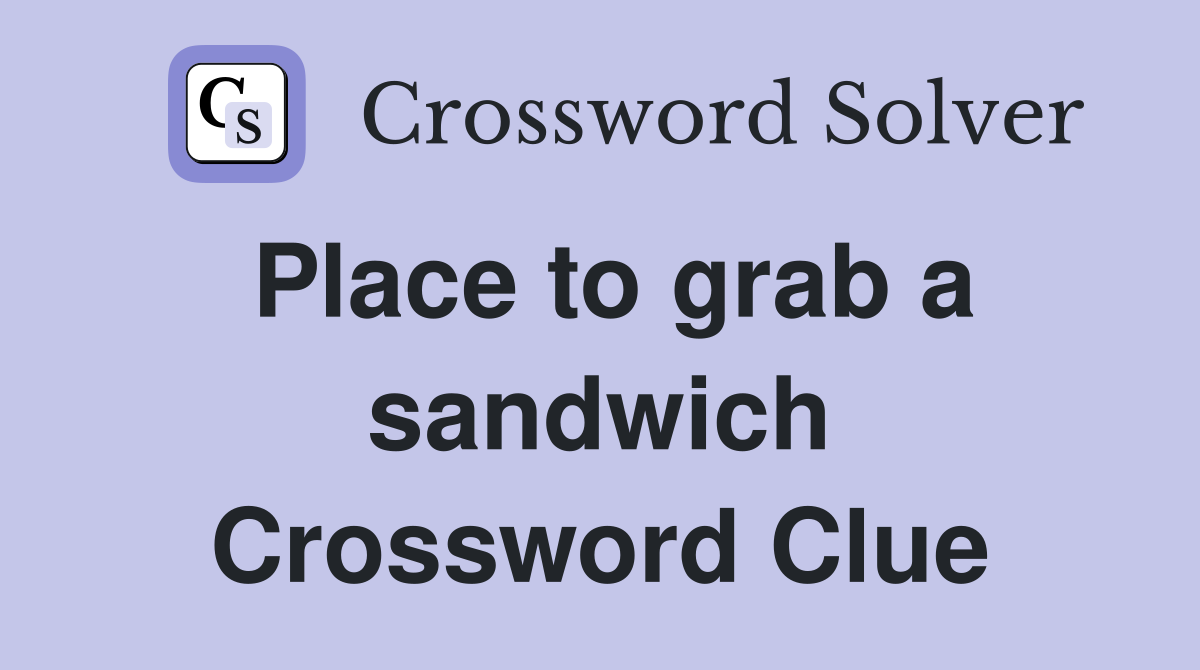 Place to grab a sandwich Crossword Clue