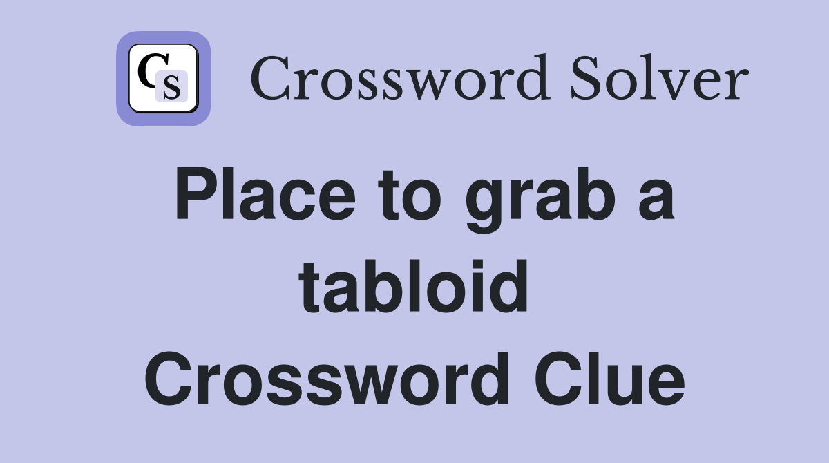 Place to grab a tabloid Crossword Clue
