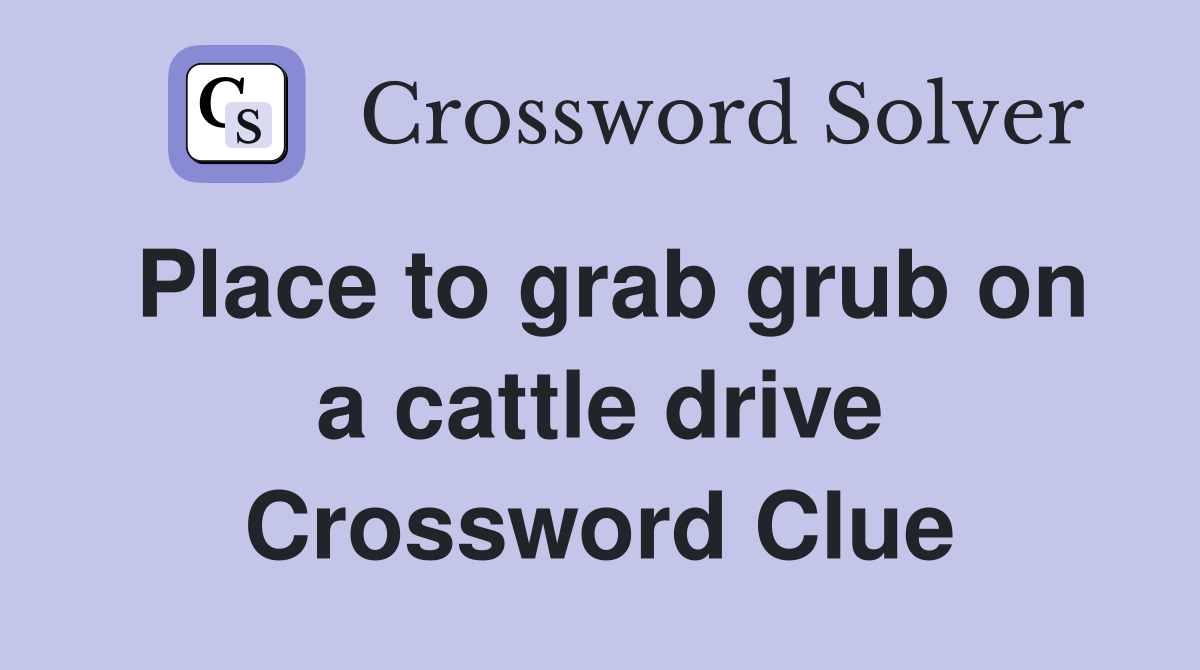 Place to grab grub on a cattle drive Crossword Clue