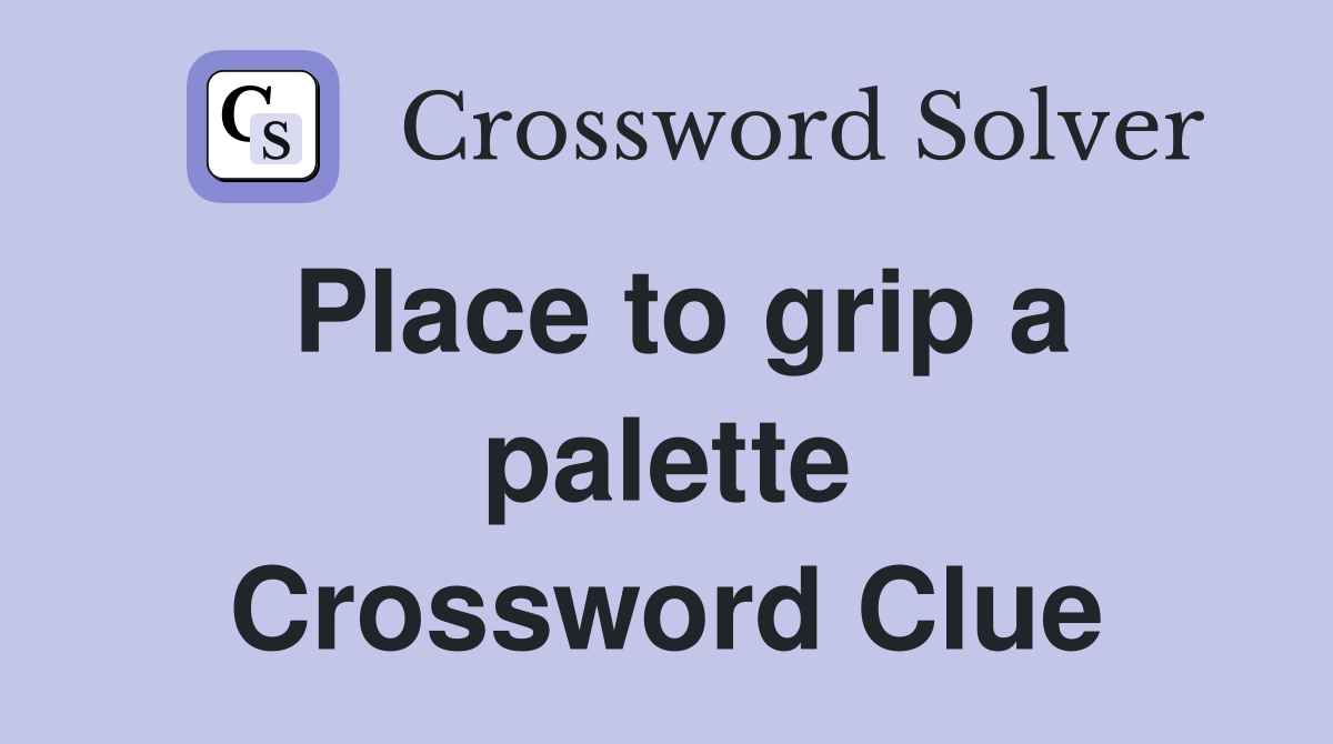 Place to grip a palette Crossword Clue