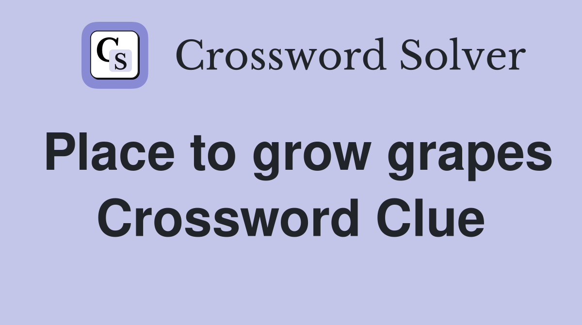 Place to grow grapes Crossword Clue