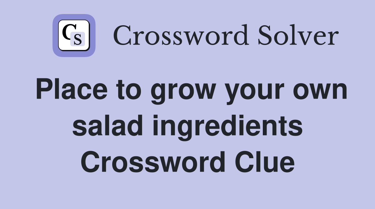 Place to grow your own salad ingredients Crossword Clue