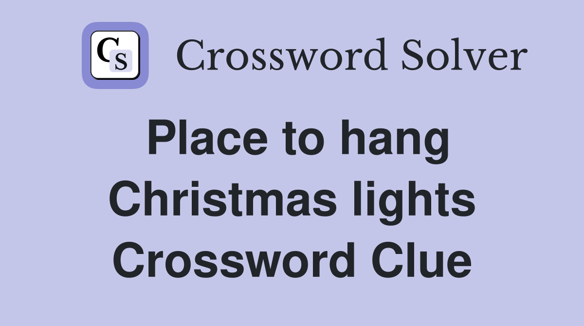 Place to hang Christmas lights Crossword Clue