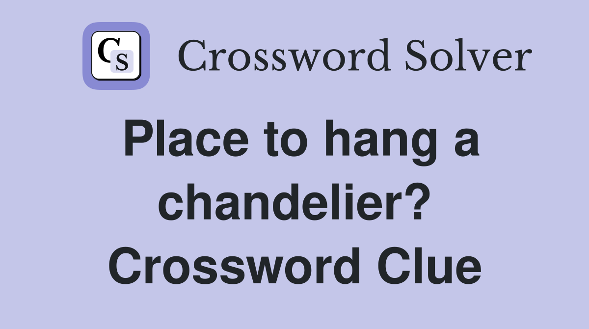 Place to hang a chandelier? Crossword Clue