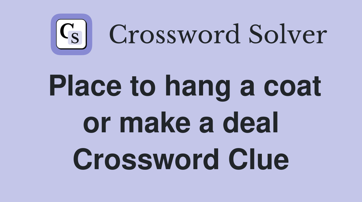 Place to hang a coat or make a deal Crossword Clue