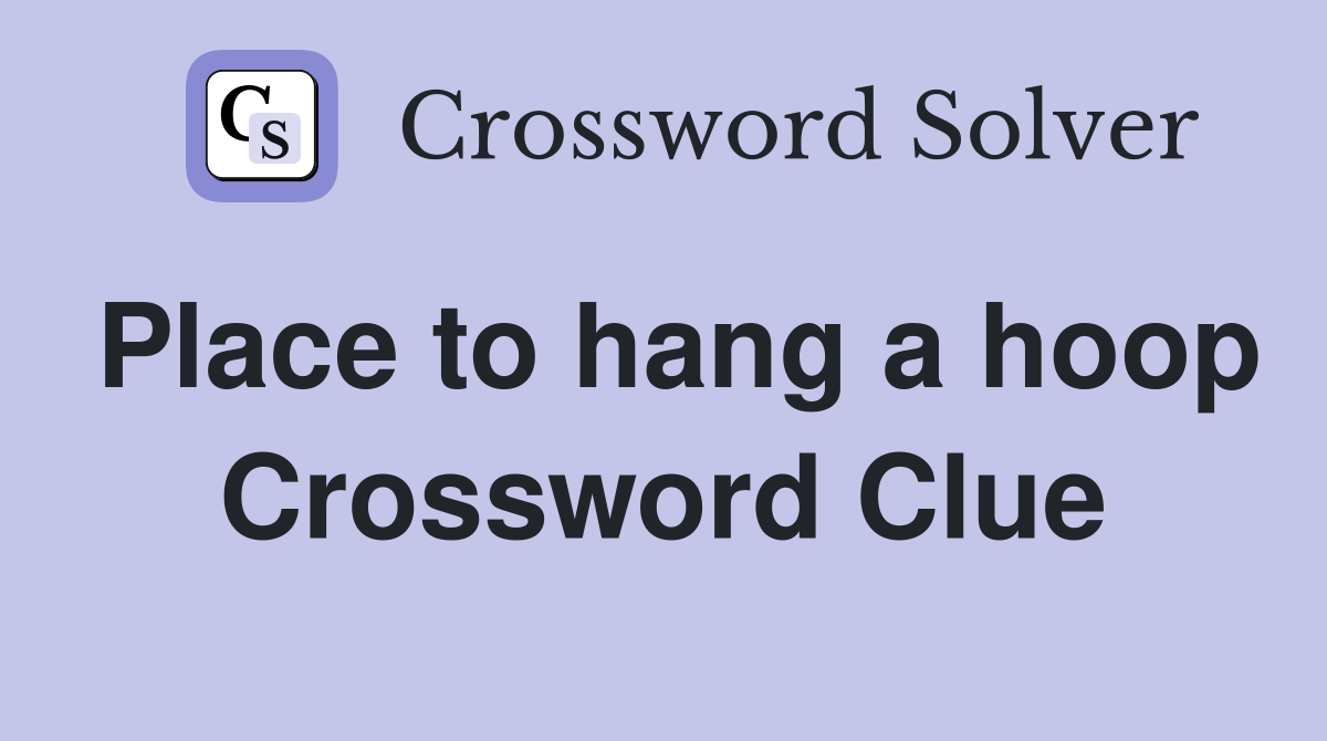 Place to hang a hoop Crossword Clue