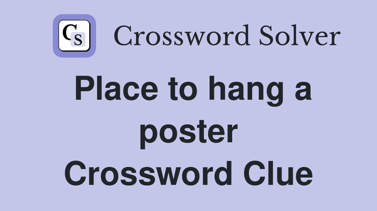 Place to hang a poster Crossword Clue