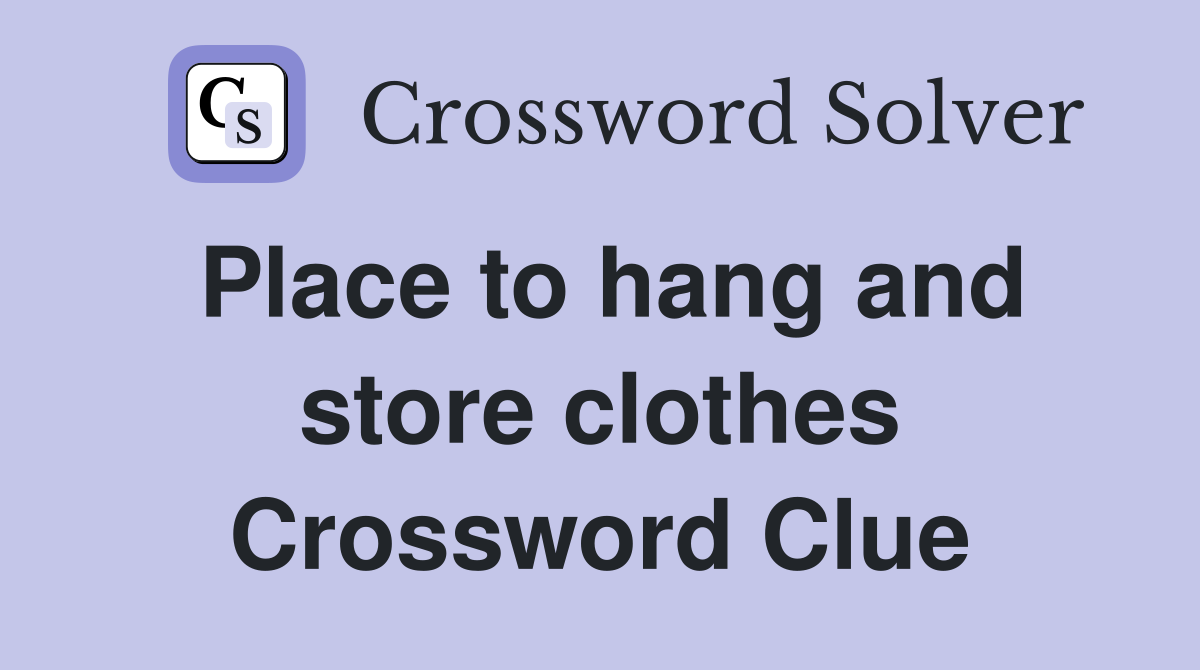 Place to hang and store clothes Crossword Clue