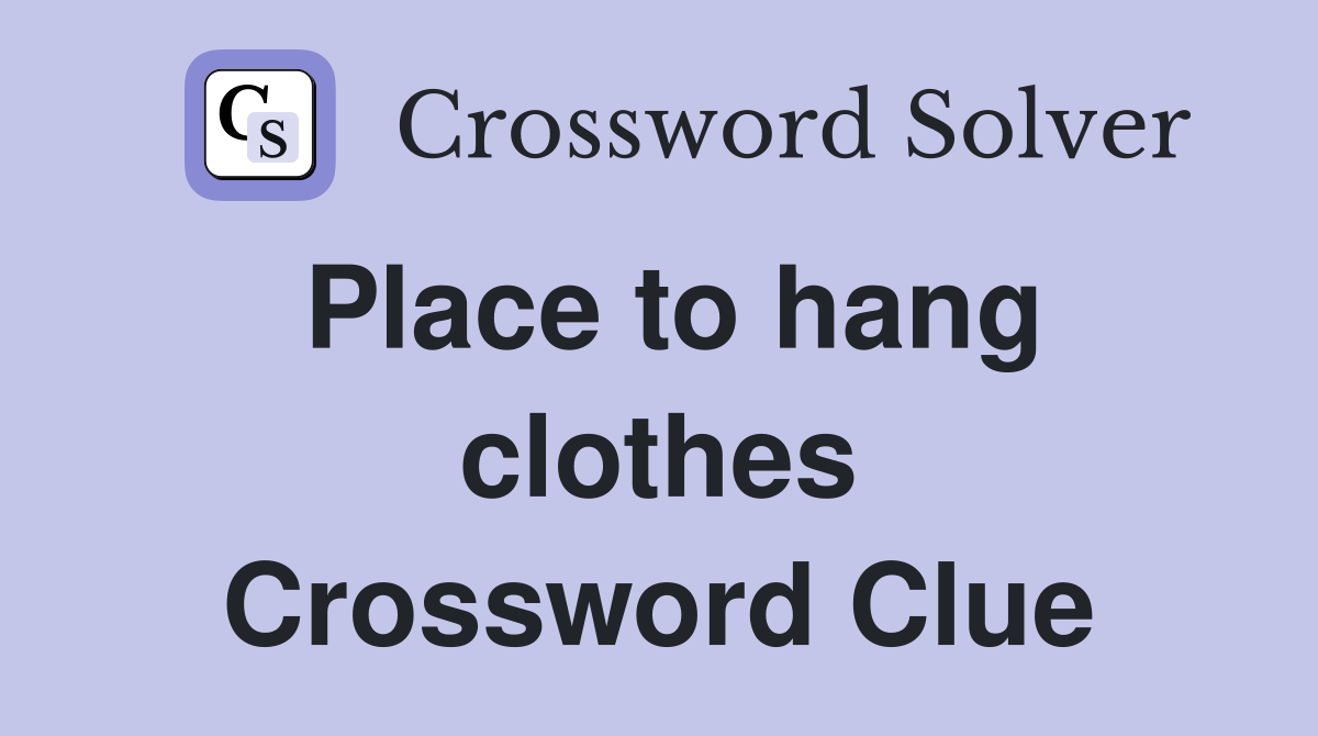 Place to hang clothes Crossword Clue