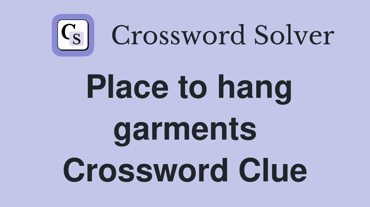 Place to hang garments Crossword Clue