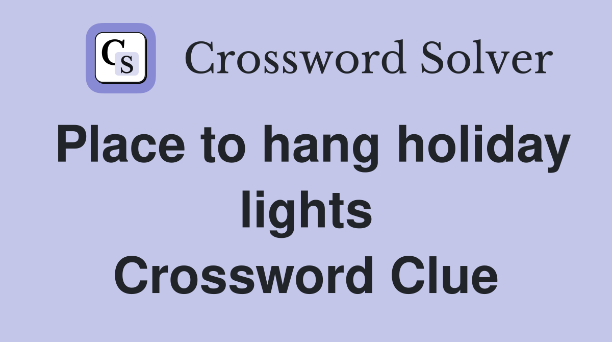Place to hang holiday lights Crossword Clue