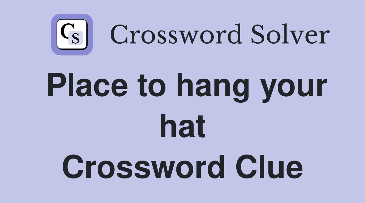 Place to hang your hat Crossword Clue