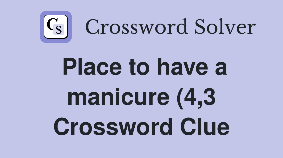 Place to have a manicure (4 3) Crossword Clue Answers Crossword Solver Place to have a manicure (4 3) Crossword Clue Answers Crossword Solver