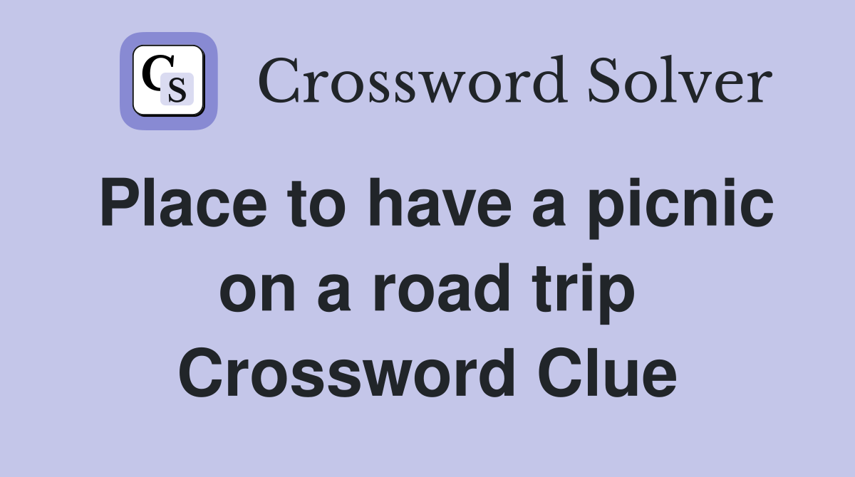 Place to have a picnic on a road trip Crossword Clue