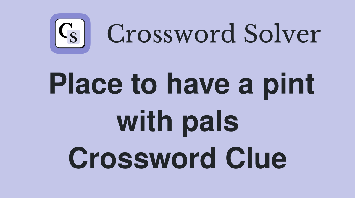 Place to have a pint with pals Crossword Clue
