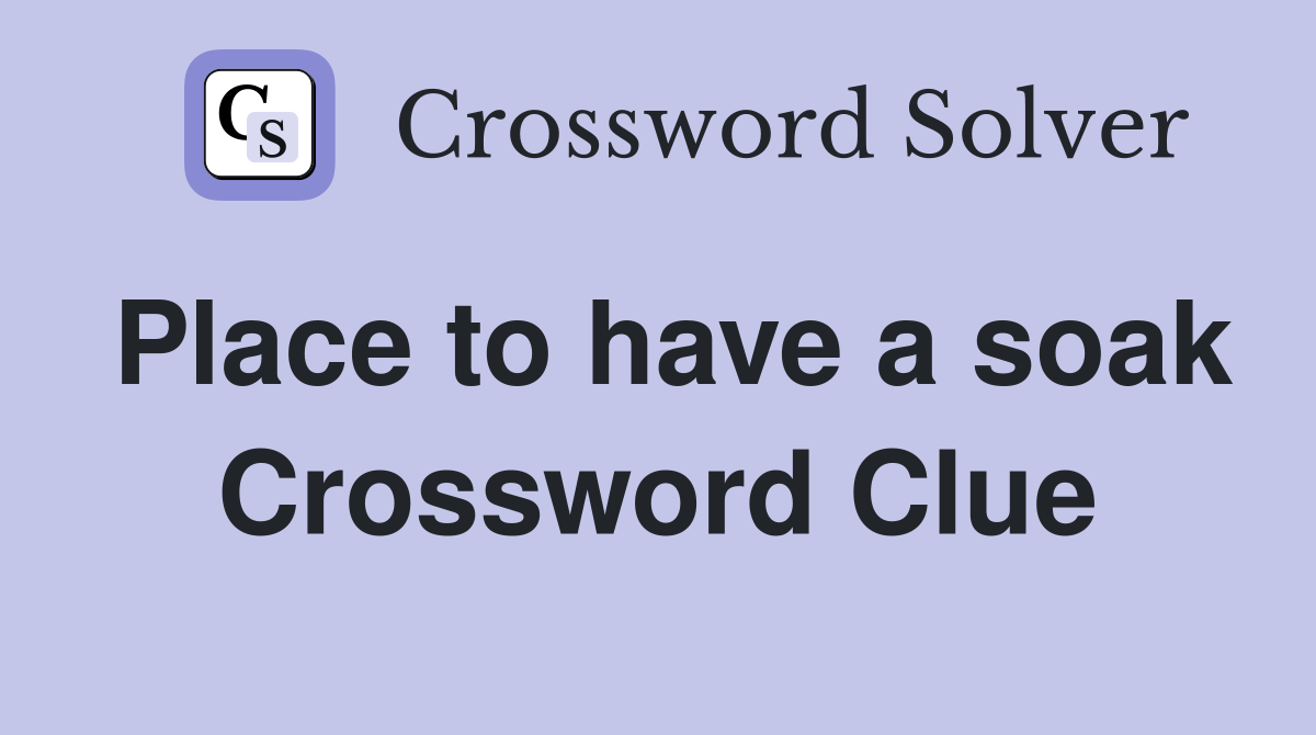 Place to have a soak Crossword Clue