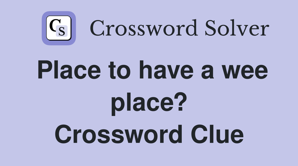 Place to have a wee place? Crossword Clue