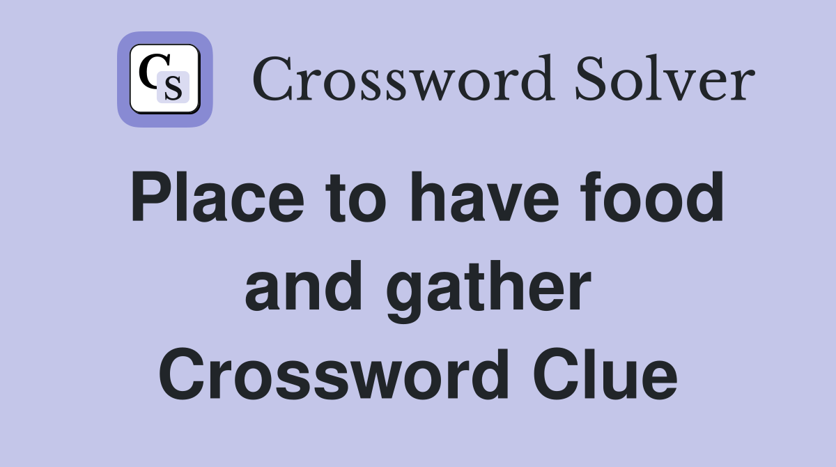 Place to have food and gather Crossword Clue
