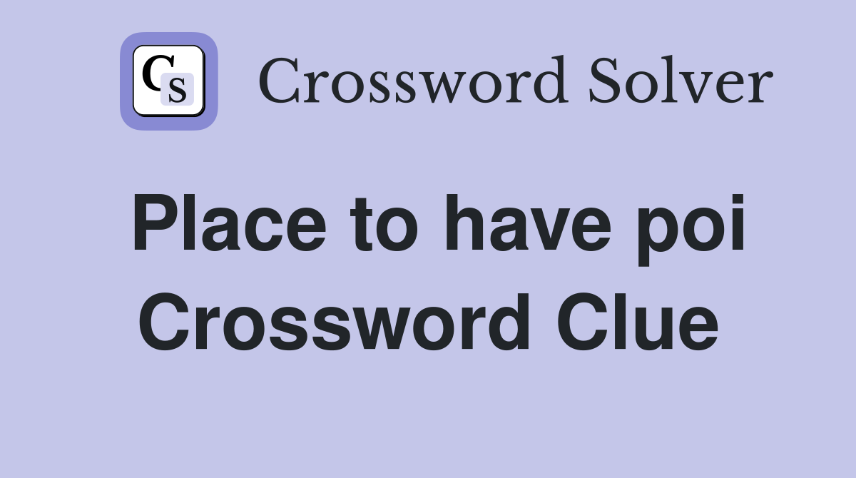 Place to have poi Crossword Clue
