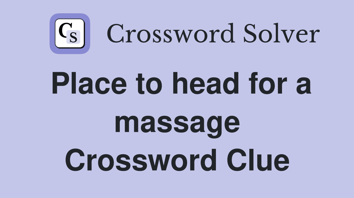 Place to head for a massage Crossword Clue