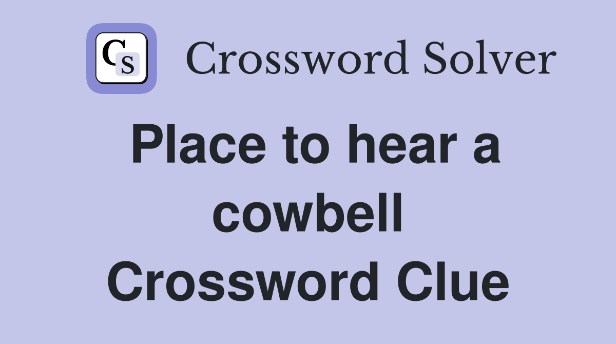 Place to hear a cowbell Crossword Clue