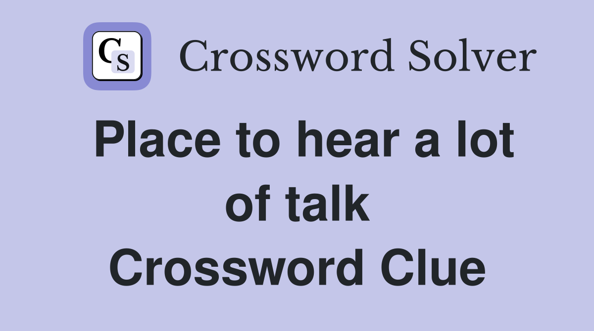 Place to hear a lot of talk Crossword Clue