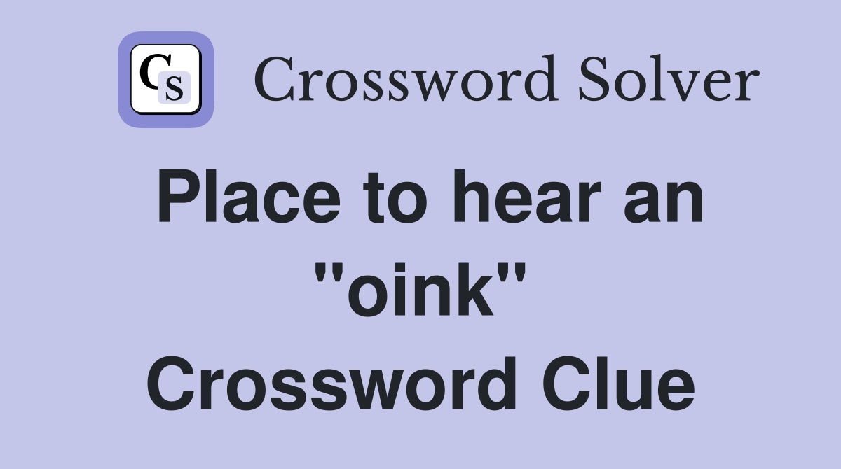 Place to hear an "oink" Crossword Clue