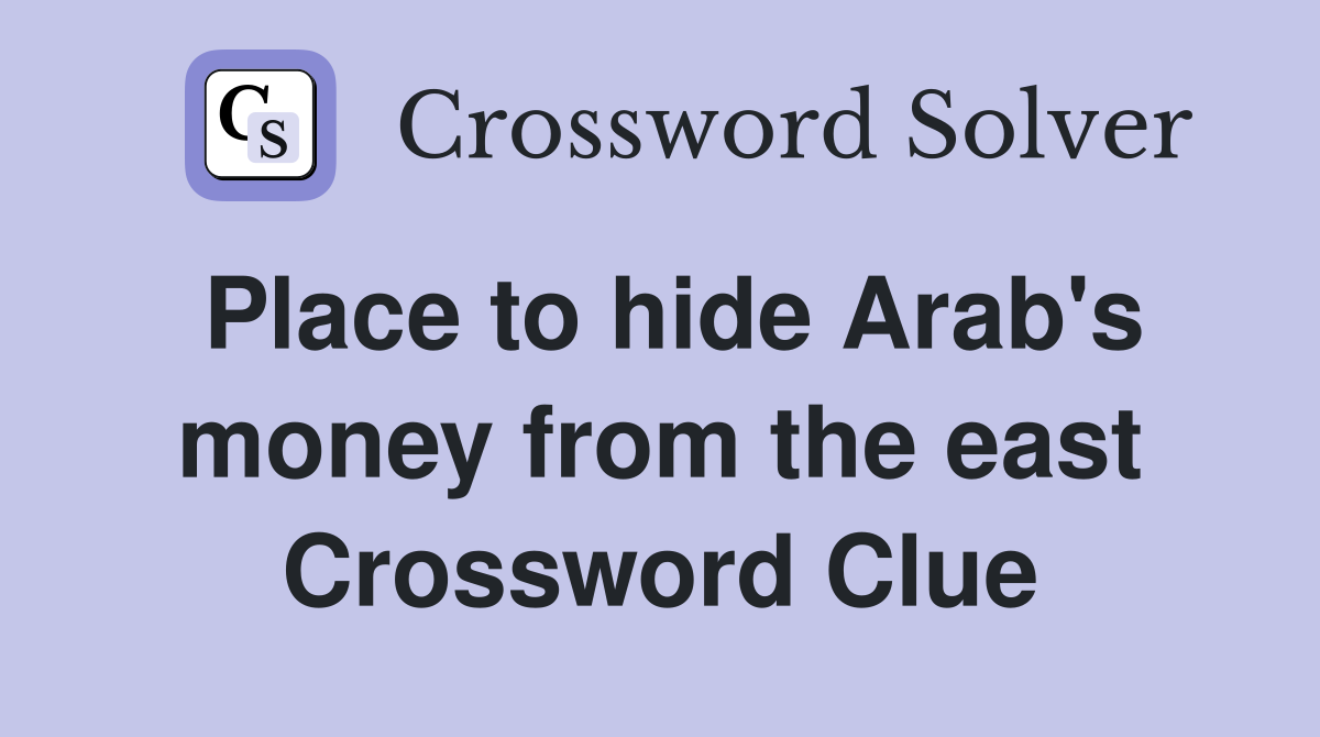 Place to hide Arab's money from the east Crossword Clue