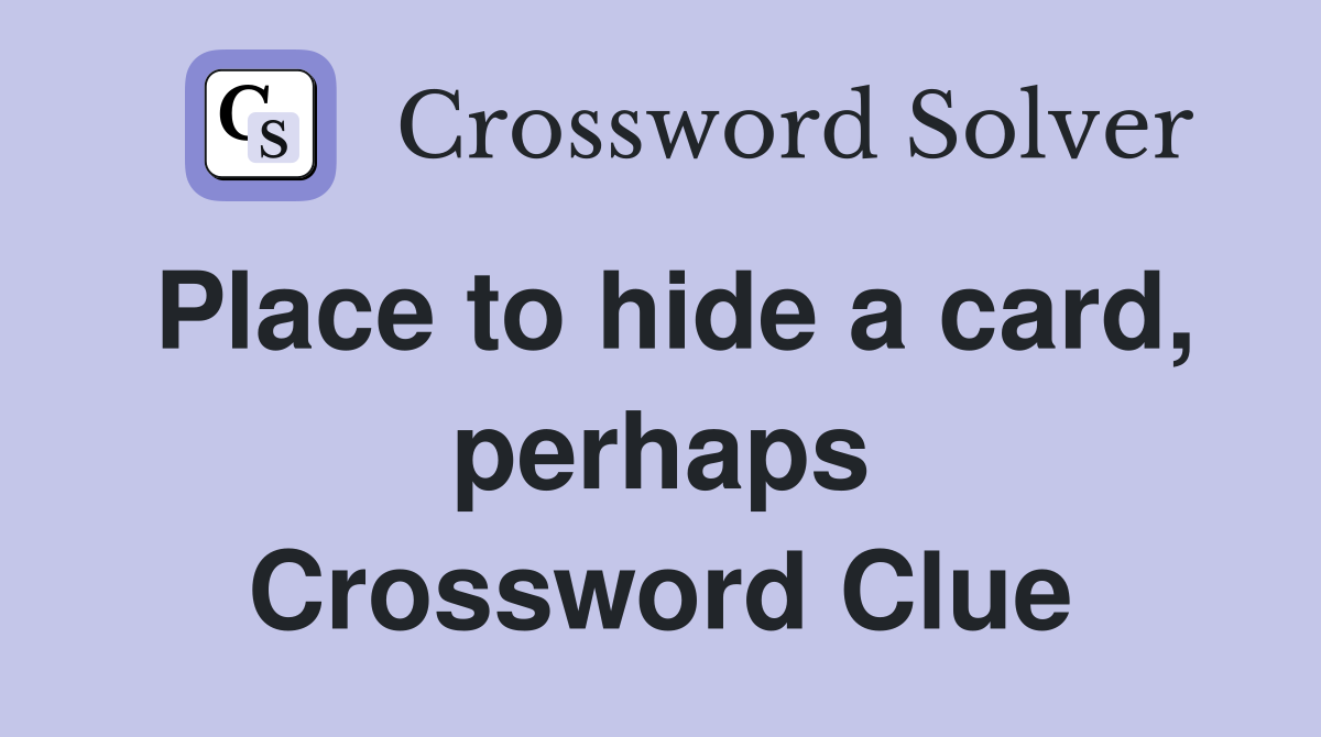 Place to hide a card, perhaps Crossword Clue