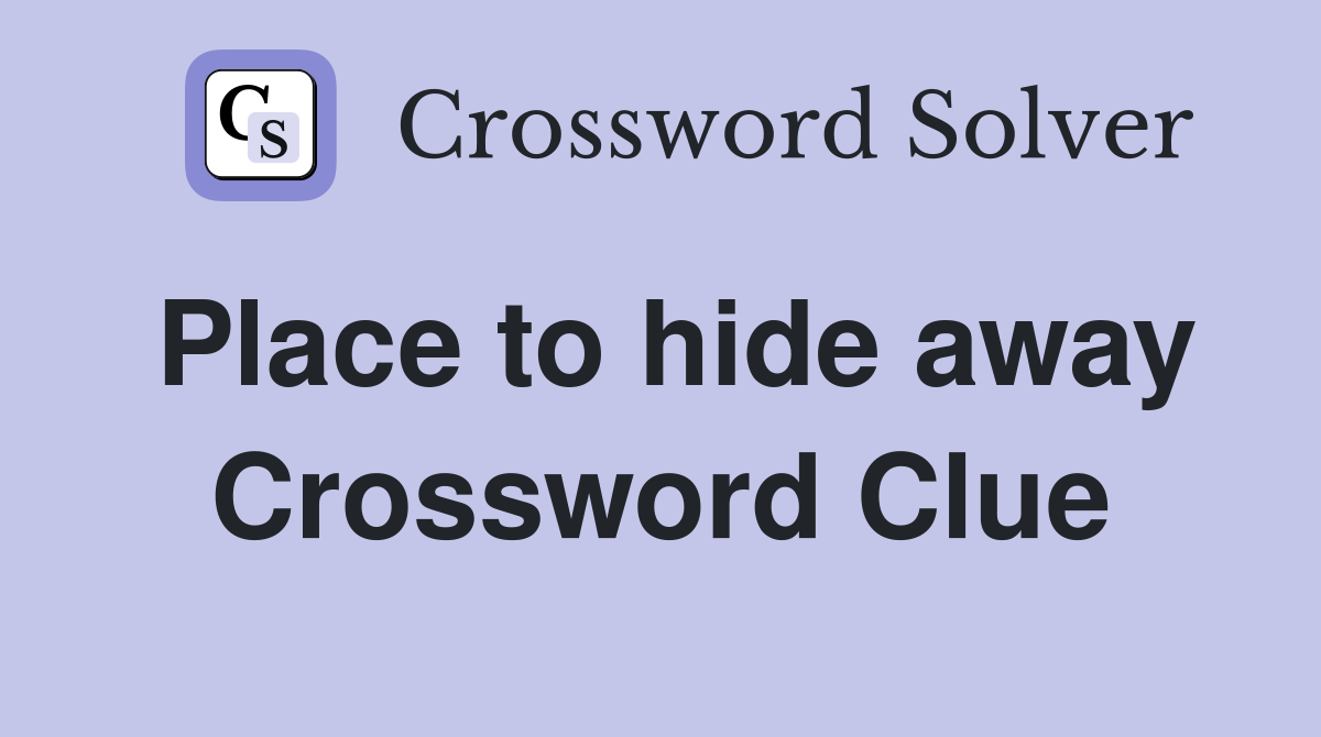 Place to hide away Crossword Clue