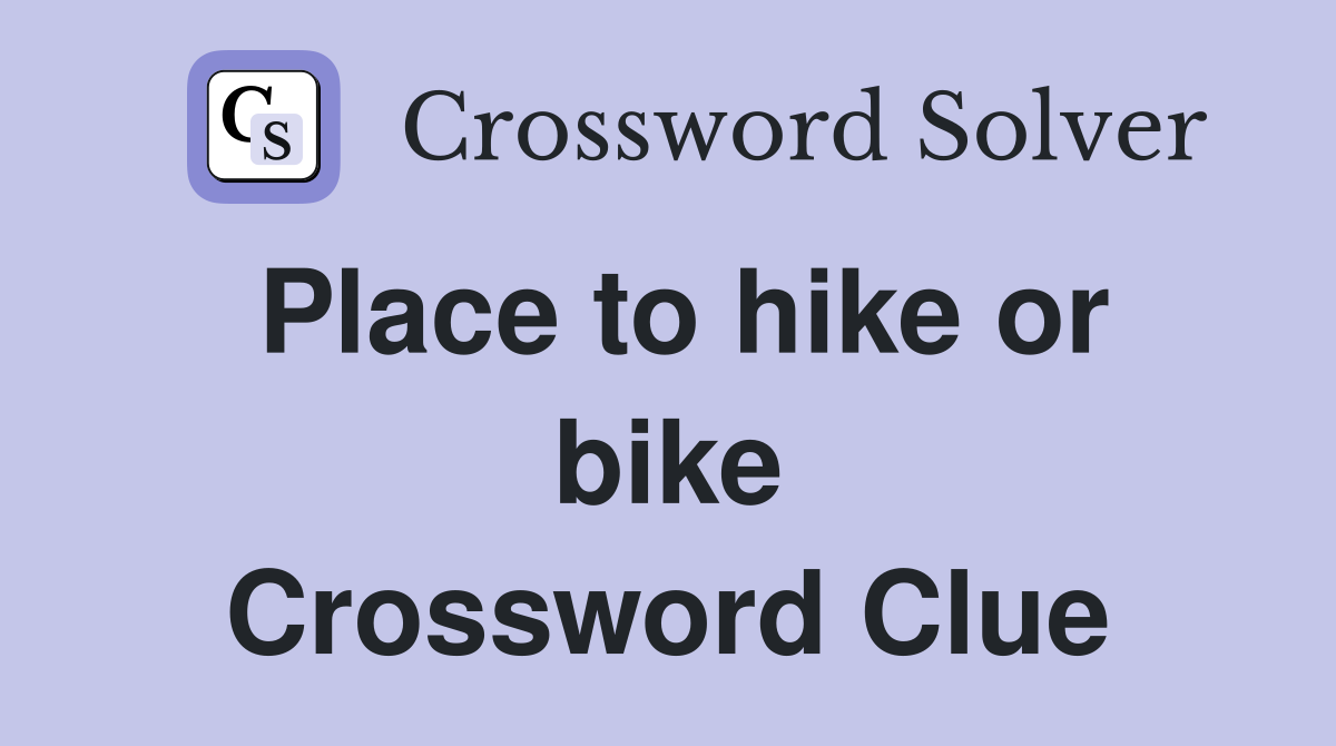 Place to hike or bike Crossword Clue