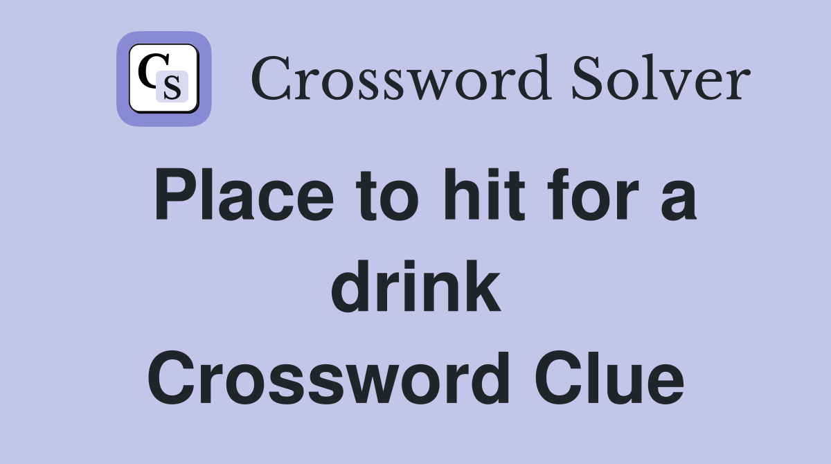 Place to hit for a drink Crossword Clue