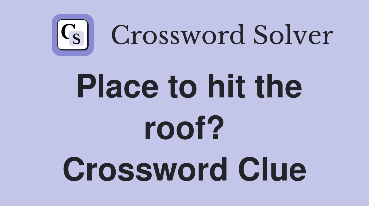Place to hit the roof? Crossword Clue