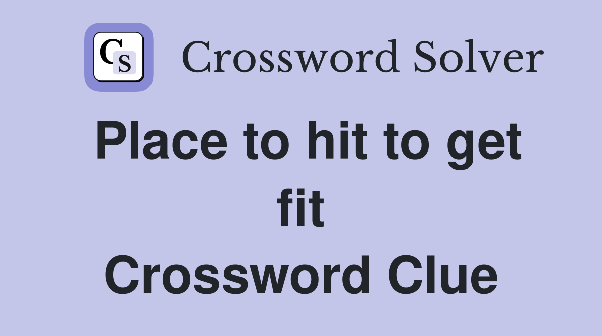 Place to hit to get fit Crossword Clue