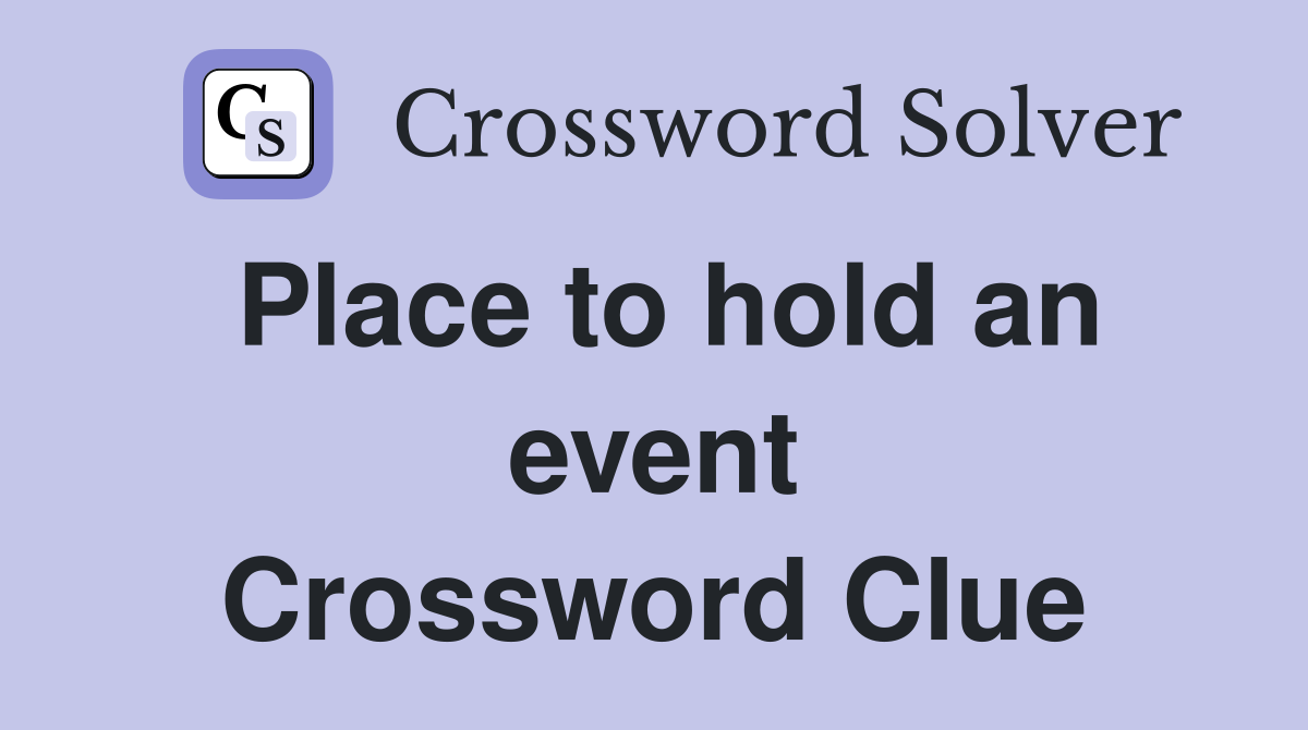 Place to hold an event Crossword Clue