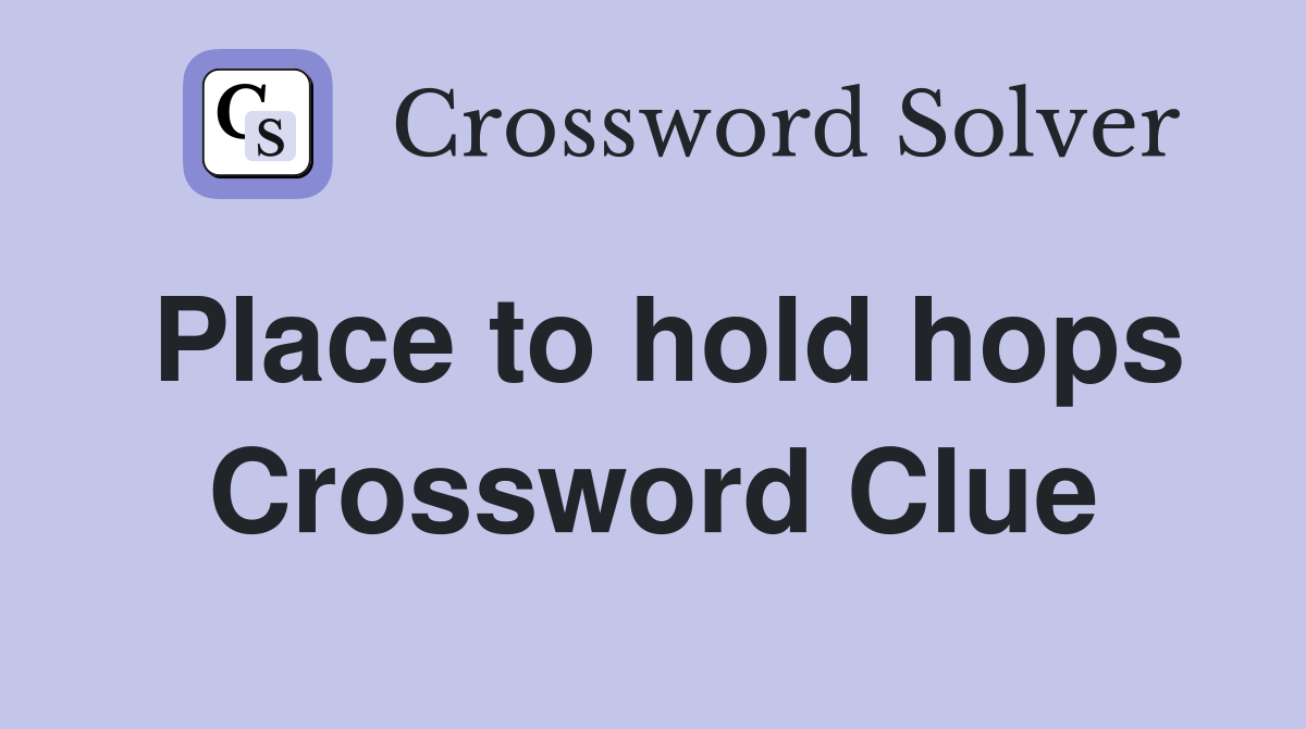Place to hold hops Crossword Clue