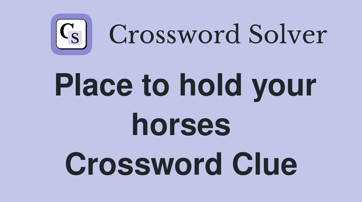 Place to hold your horses Crossword Clue