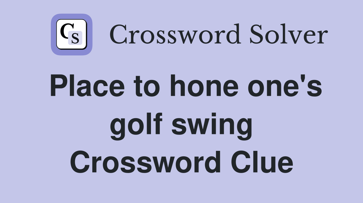 Place to hone one's golf swing Crossword Clue