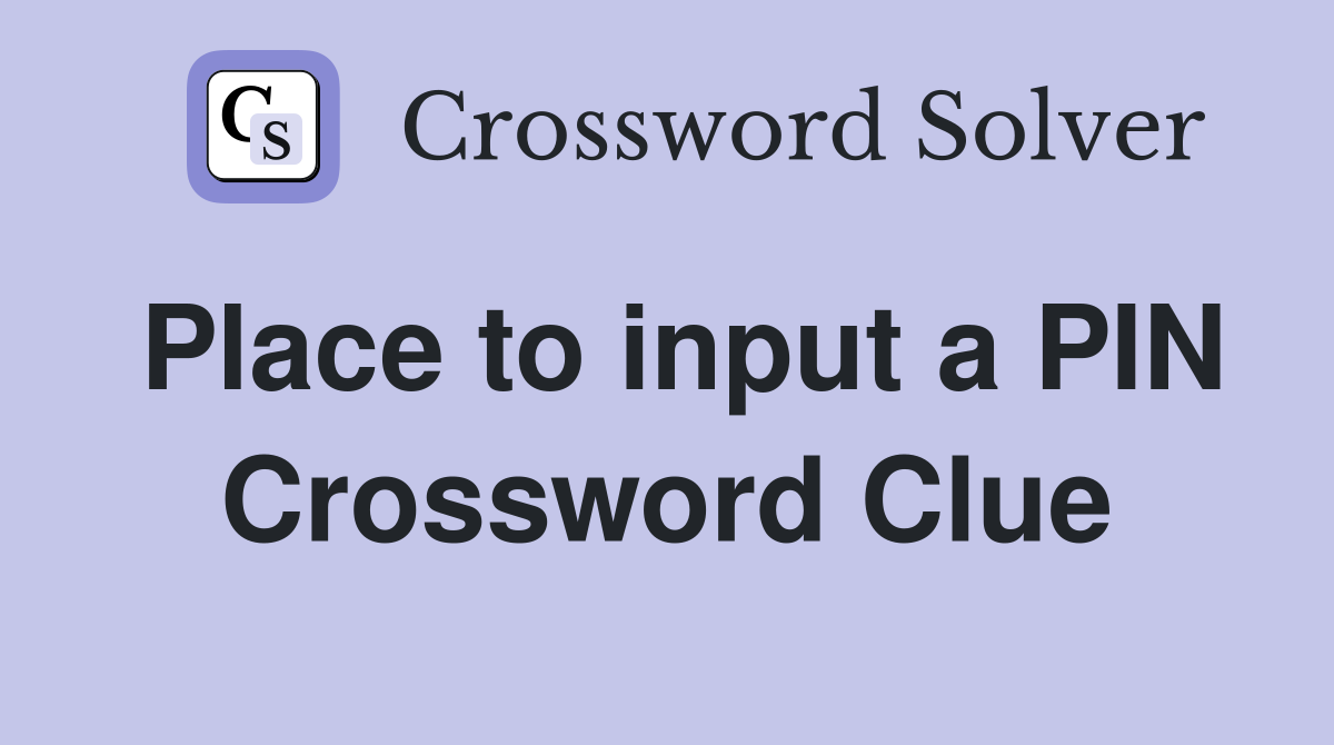 Place to input a PIN Crossword Clue