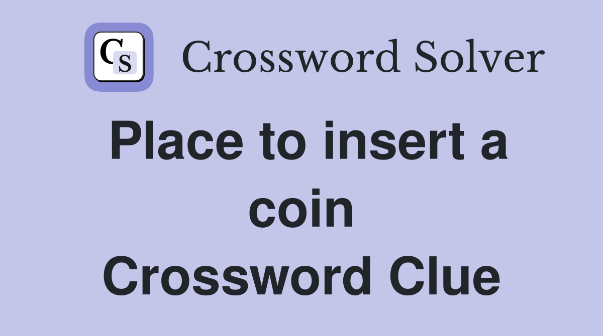 Place to insert a coin Crossword Clue